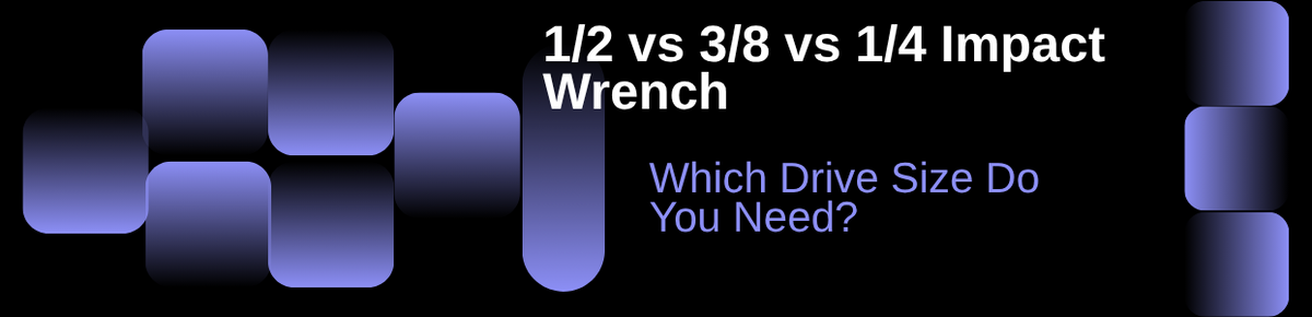 1/2 vs 3/8 vs 1/4 Impact Wrench: Which Drive Size Do You Need