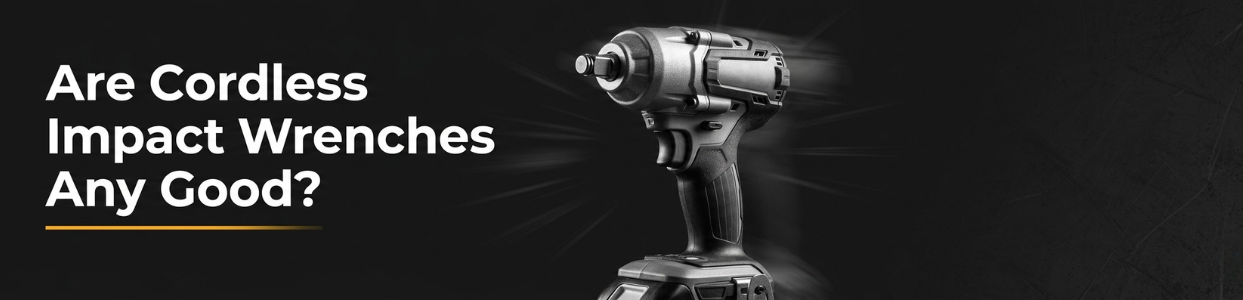  Are Cordless Impact Wrenches Any Good?