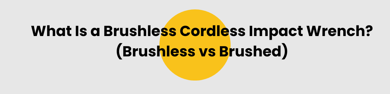 What Is a Brushless Cordless Impact Wrench? (Brushless vs Brushed)