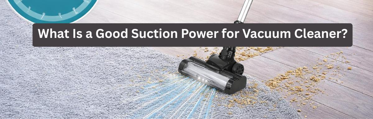 What is a Good Suction Power for a Vacuum Cleaner